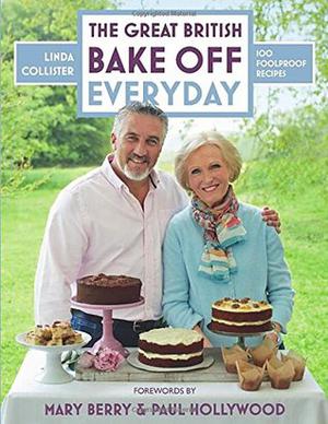 Great British Bake Off: Everyday: Over 100 Foolproof Bakes by Linda Collister