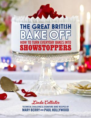 The Great British Bake Off: How to turn everyday bakes into showstoppers by Linda Collister