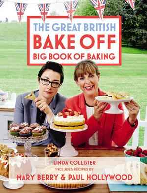 The Great British Bake Off: Big Book of Baking by Linda Collister, Mary Berry, Paul Hollywood