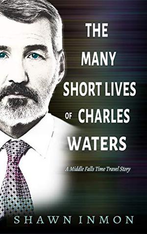 The Many Short Lives of Charles Waters (Middle Falls Time Travel #12)