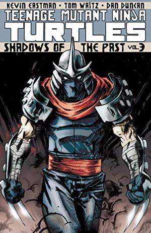 Teenage Mutant Ninja Turtles, Volume 3: Shadows of the Past (Teenage Mutant Ninja Turtles IDW Publishing #3)