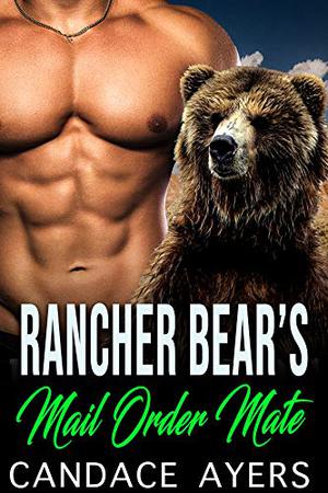 Rancher Bear's Mail Order Mate by Candace Ayers