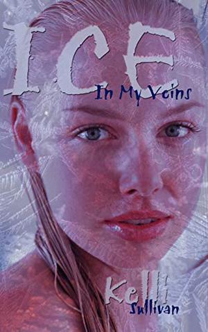 Ice in My Veins by Kelli Sullivan