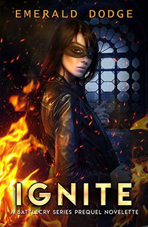 Ignite: A Battlecry Series Prequel Novelette (Battlecry #0.5)