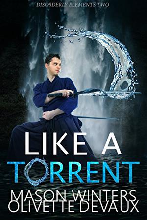 Like a Torrent (Disorderly Elements #2)