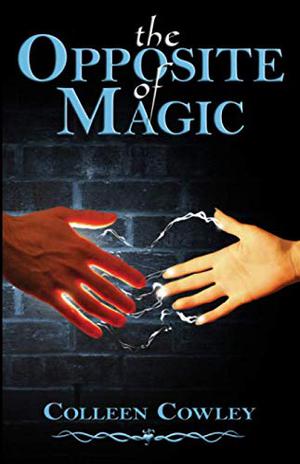 The Opposite of Magic by Colleen Cowley