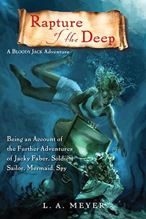 Rapture of the Deep: Being an Account of the Further Adventures of Jacky Faber, Soldier, Sailor, Mermaid, Spy (Bloody Jack #7)