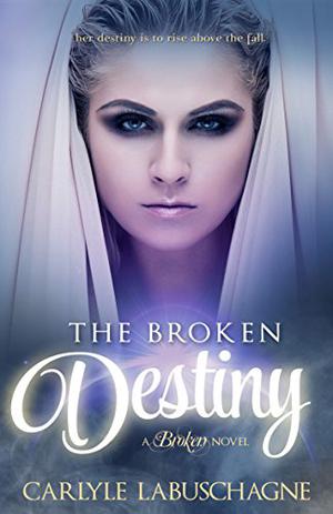 The Broken Destiny by Carlyle Labuschagne