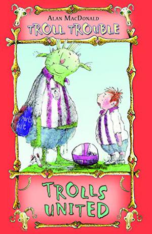 Trolls United! by Alan MacDonald, Mark Beech