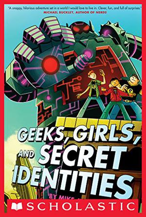 Geeks, Girls, and Secret Identities by Mike Jung