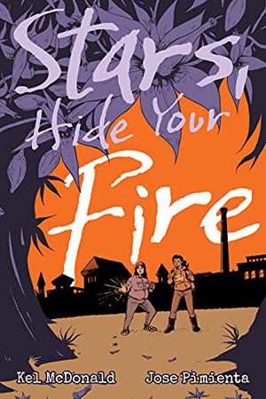 Stars, Hide Your Fire by Kel McDonald, José Pimienta