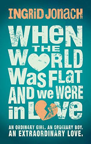 When the World Was Flat  (and We Were in Love) by Ingrid Jonach