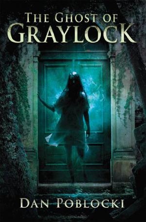 The Ghost of Graylock by Dan Poblocki