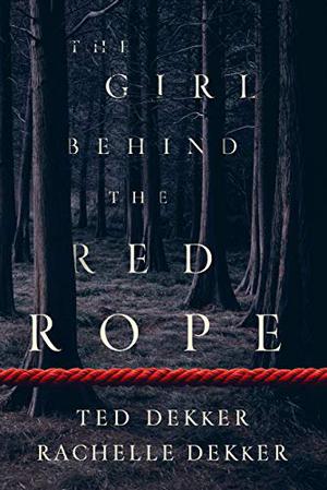 The Girl Behind the Red Rope by Ted Dekker, Rachelle Dekker