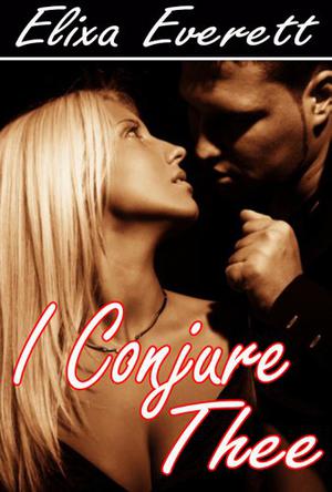 I Conjure Thee  (Enslaved To The Djinn) by Elixa Everett