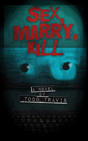 Sex, Marry, Kill by Todd Travis