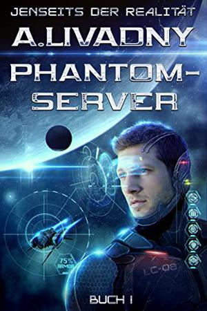 Jenseits der Realität  (Phantom-Server Buch 1): LitRPG-Serie by Andrei Livadny