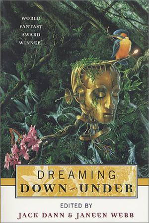 Dreaming Down-Under by Jack Dann, Sean Williams, Cherry Wilder, Cecily Scutt, Russell Blackford, Lucy Sussex, Damien Broderick, Stephen Dedman, Paul Collins, Tess Williams, David J. Lake, Paul Brandon, Rowena Cory Lindquist, Rosaleen Love, Norman Talbot, Steven Paulsen, Andrew Enstice, Wynne Whiteford, Jane Routley, Terry Dowling, Aaron Sterns, Kerry Greenwood, George Turner, Isobelle Carmody, Chris Lawson, Sara Douglass, Dirk Strasser, Robert Hood, Sean McMullen, Ian Nichols, Simon Brown