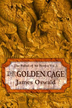 The Golden Cage (Ballad of Sir Benfro #3)
