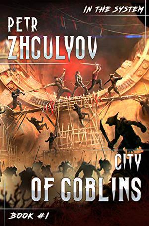 City of Goblins  (In the System Book #1): LitRPG Series (In the System #1)