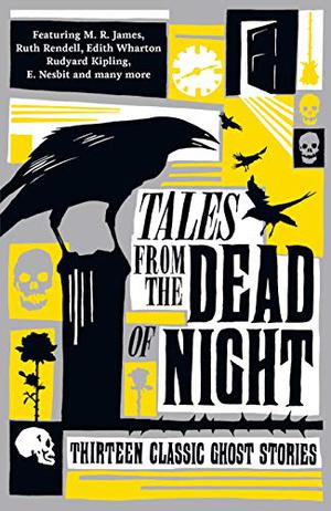 Tales from the Dead of Night: Thirteen Classic Ghost Stories by Cecily Gayford