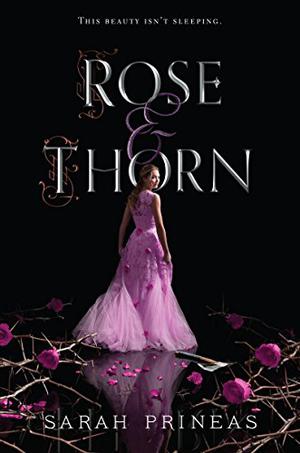 Rose & Thorn by Sarah Prineas