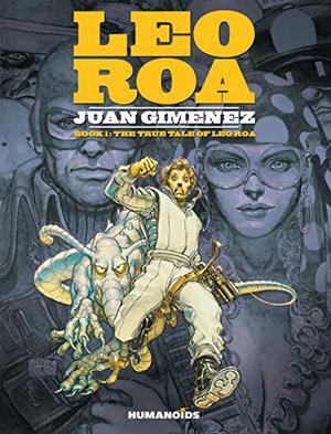 Leo Roa #1 : The True Tale of Leo Roa by Juan Giménez