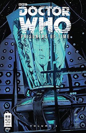 Doctor Who: Prisoners of Time, Volume 3 (Doctor Who: Prisoner of Time #3)