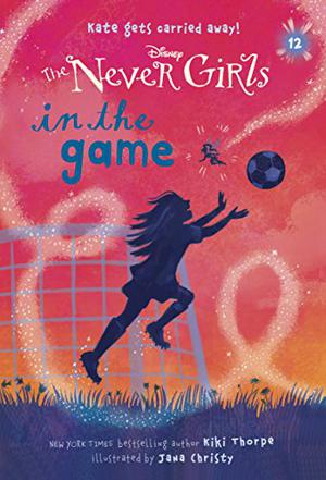Never Girls #12: In the Game (Disney Fairies: The Never Girls #12)