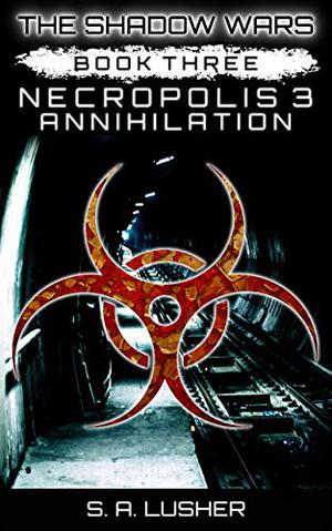 Necropolis 3: Annihilation by S.A. Lusher