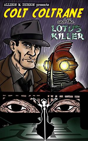 Colt Coltrane and the Lotus Killer by Allison M. Dickson