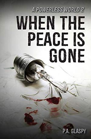 When the Peace Is Gone by P.A. Glaspy