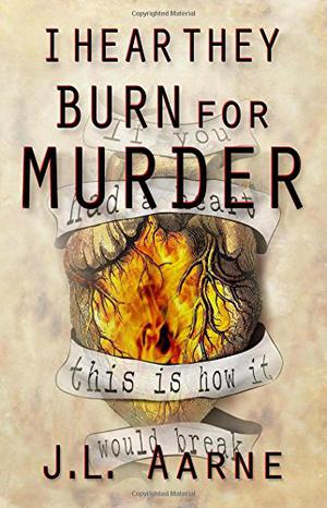 I Hear They Burn for Murder by J.L. Aarne