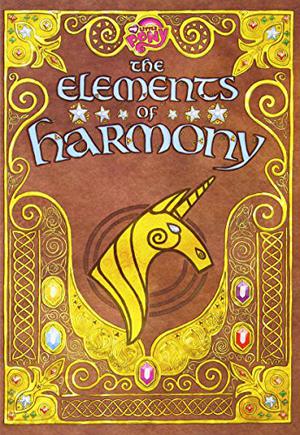 The Elements of Harmony: The Official Guidebook by Brandon T. Snider, Lauren Faust, Meghan Mccarthy