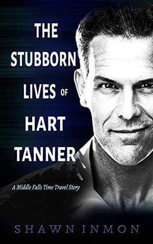 The Stubborn Lives of Hart Tanner: A Middle Falls Time Travel story (Middle Falls Time Travel #13)