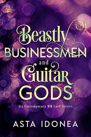 Beastly Businessmen and Guitar Gods by Asta Idonea