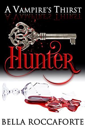 A Vampire's Thirst: Hunter by Bella Roccaforte