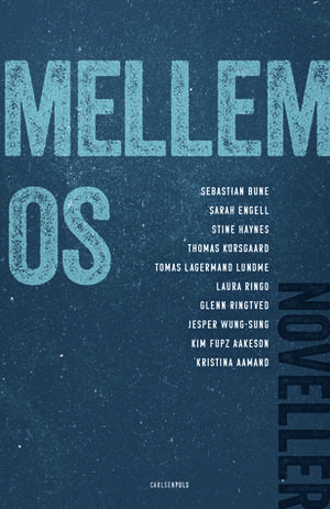 Mellem os by Sebastian Bune, Sarah Engell, Stine Haynes, Thomas Korsgaard, Tomas Lagermand Lundme, Laura Ringo, Glenn Ringtved, Jesper Wung-Sung, Kim Fupz Aakeson, Kristina Aamand