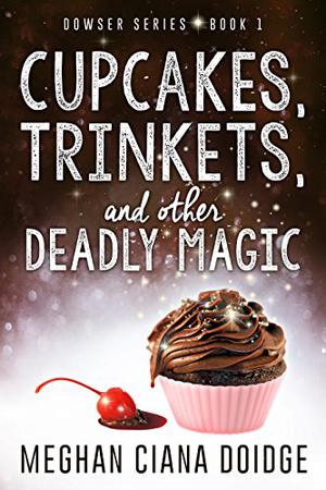 Cupcakes, Trinkets, and Other Deadly Magic (The Dowser #1)