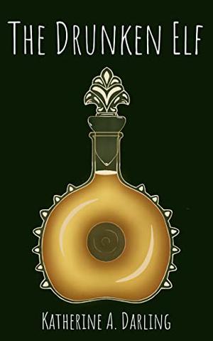 The Drunken Elf  (A First Being Novel #1 by Katherine A. Darling