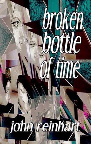 broken bottle of time by John Reinhart