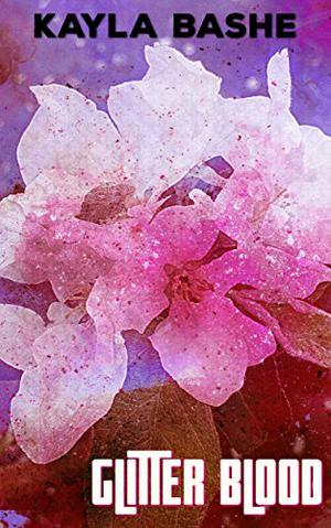 Glitter Blood by Kayla Bashe, Ennis Rook Bashe
