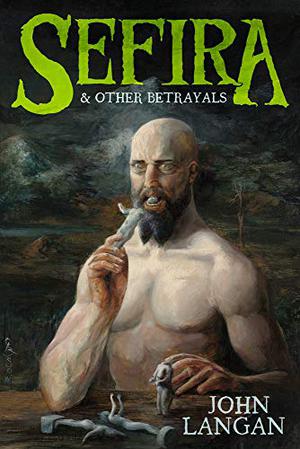 Sefira and Other Betrayals by John Langan, Paul Tremblay