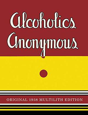 Alcoholics Anonymous: 1938 Multilith Edition by Alcoholics Anonymous, Bill W