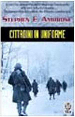 Cittadini In Uniforme by Stephen E. Ambrose