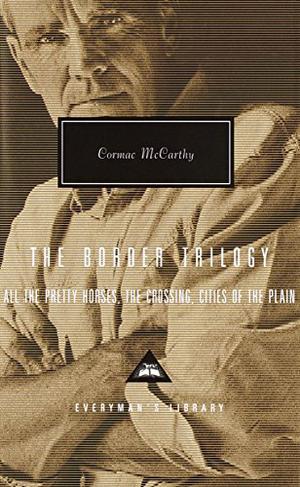 The Border Trilogy: All the Pretty Horses, The Crossing, Cities of the Plain (The Border Trilogy #1-3)