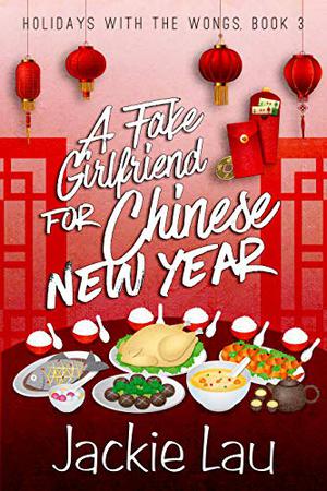 A Fake Girlfriend for Chinese New Year (Holidays with the Wongs #3)