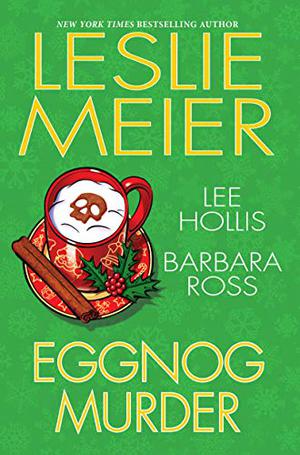 Eggnog Murder: Eggnog Murder / Death by Eggnog / Nogged Off by Leslie Meier, Lee Hollis, Barbara Ross, Karen White