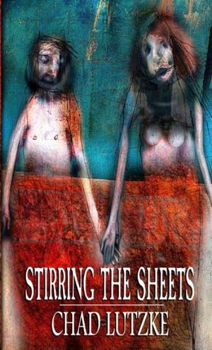 Stirring the Sheets by Chad Lutzke
