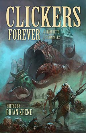Clickers Forever: A Tribute to J.F. Gonzalez by Brian Keene, J.F. Gonzalez, Jonathan Maberry